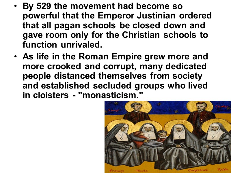 By 529 the movement had become so powerful that the Emperor Justinian ordered that
